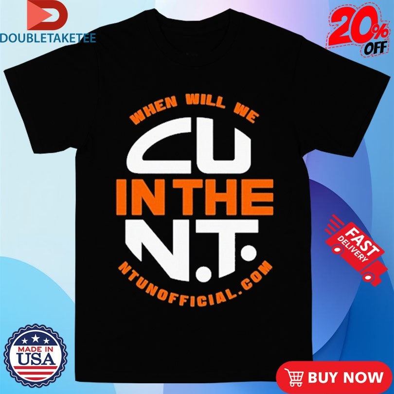 When Will We CU In The NT Draught T-shirts