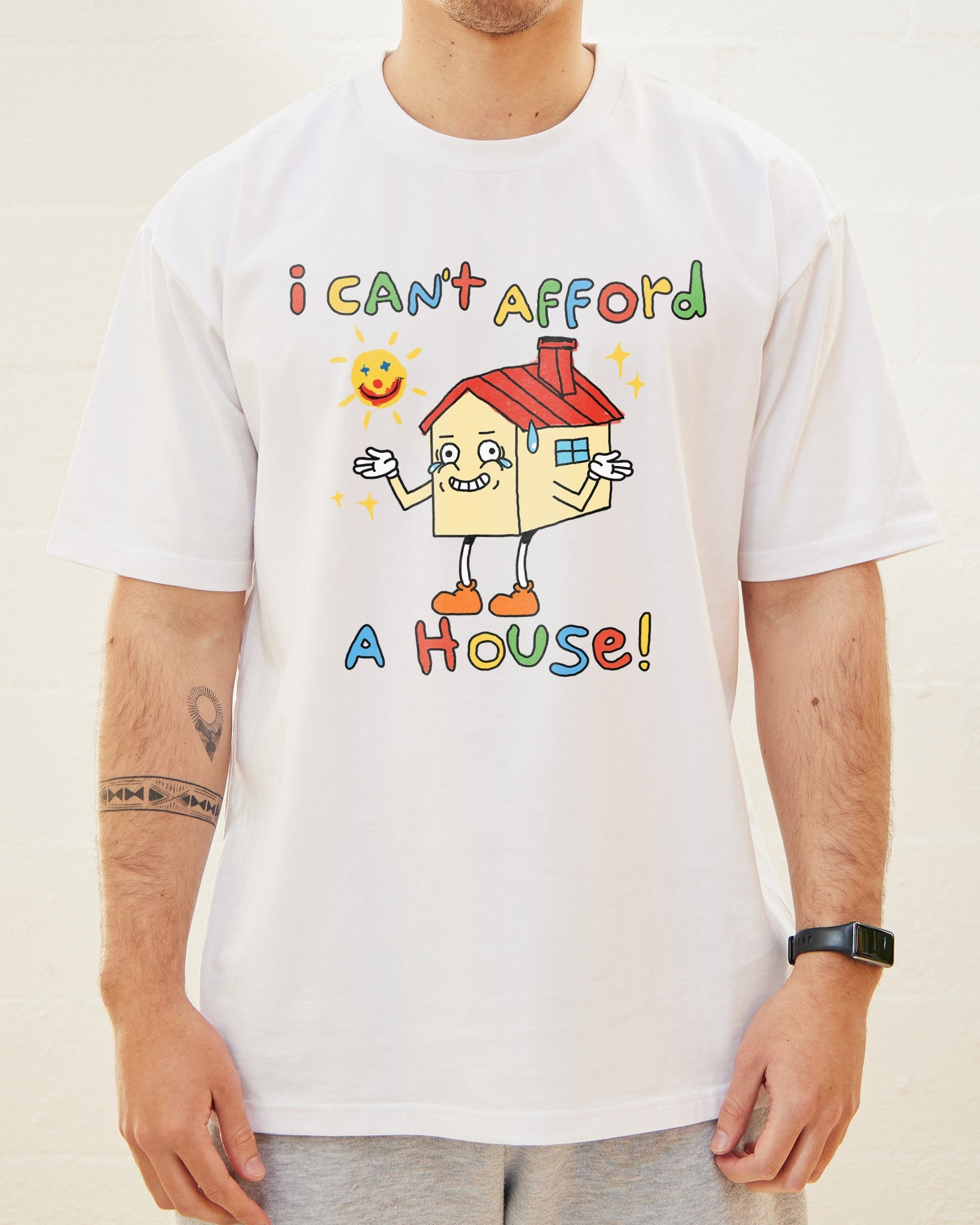 I Can't Afford a House T-Shirt