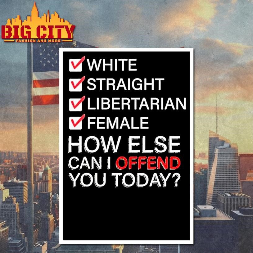 White Straight Libertarian Female How Else Can I Offend You Today Ornaments Shirt