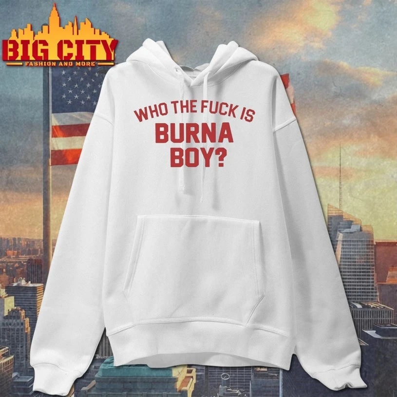 Who The Fuck Is Burna Boy Shirt
