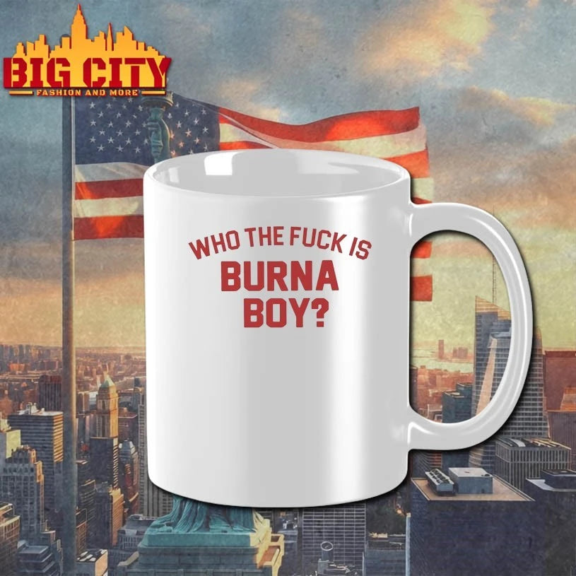 Who The Fuck Is Burna Boy Shirt