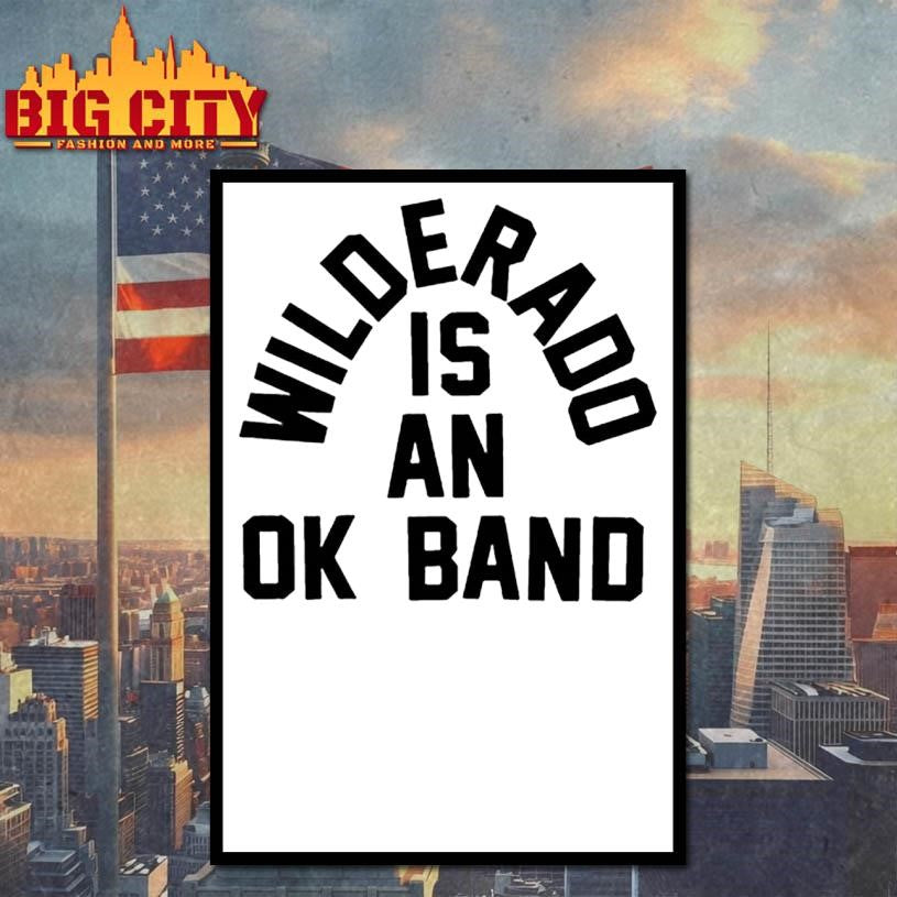 Wilderado Is An OK Band Shirt