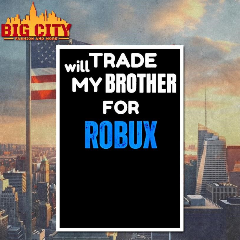 Will Trade My Brother For Robux Gaming Shirt