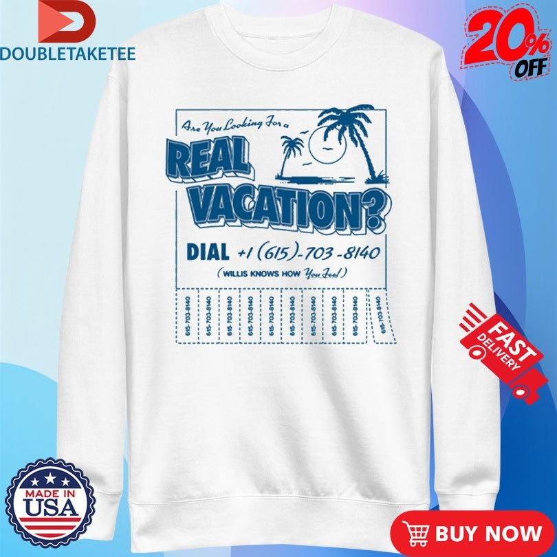 Willis Are You Looking For A Real Vacation T-shirts