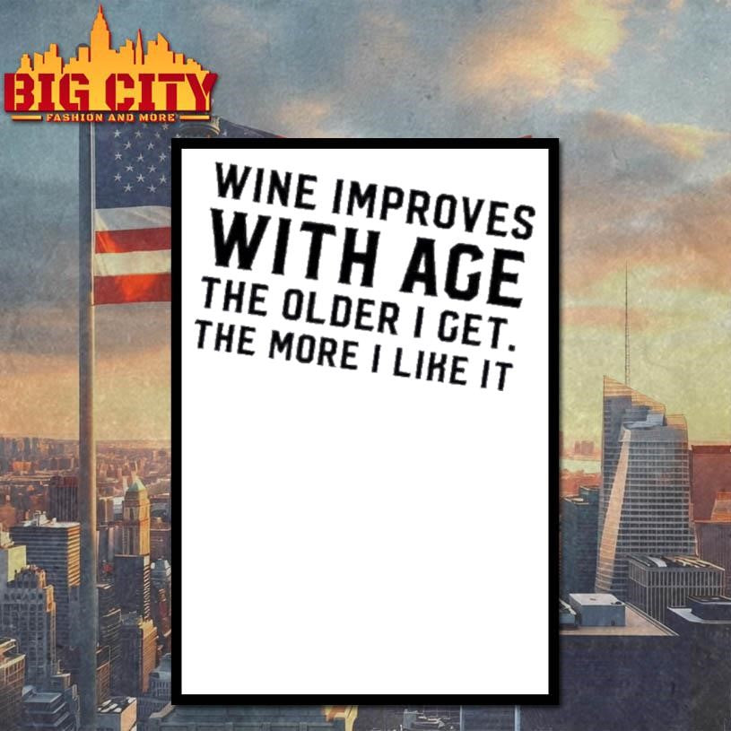 Wine Improves With Age The Older I Get The More I Like It Text Shirt