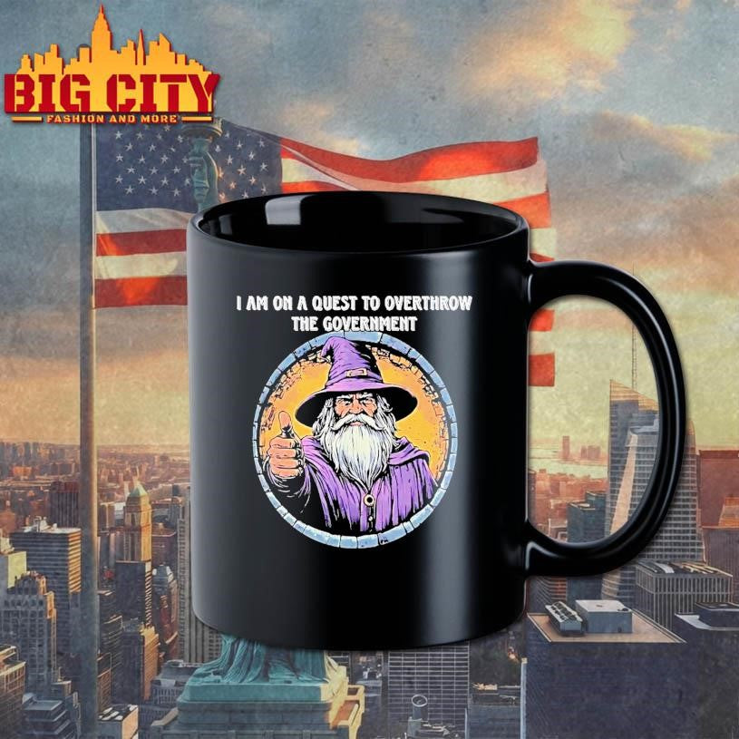 Wizard I Am On A Quest To Overthrow The Government Shirt