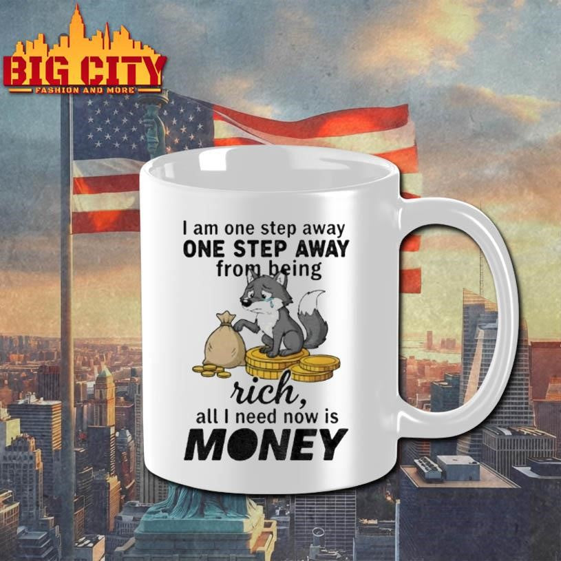 Wolf I Am One Step Away One Step Away From Being Rich All I Need Now Is Money Shirt