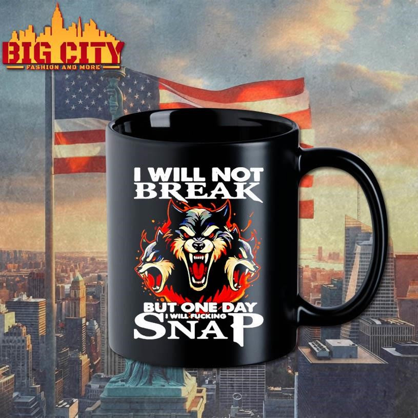 Wolf I Will Not Break But One Day I Will Fucking Snap Shirt