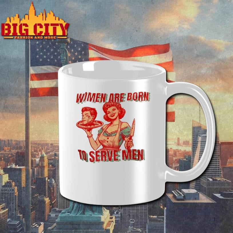 Women Are Born To Serve Men Shirt