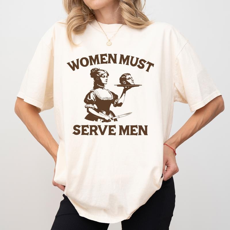 Women Must Serve Men Vintage Shirt Comfort Colors, Funny Feminist T-shirt for Women, Women's Rights Tops, Unhinged Girl Power Tee, Casual Womenswear
