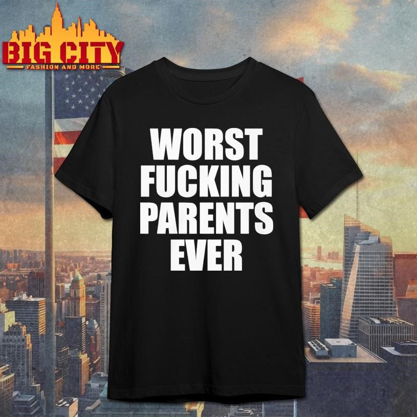 Worst Fucking Parents Ever Shirt