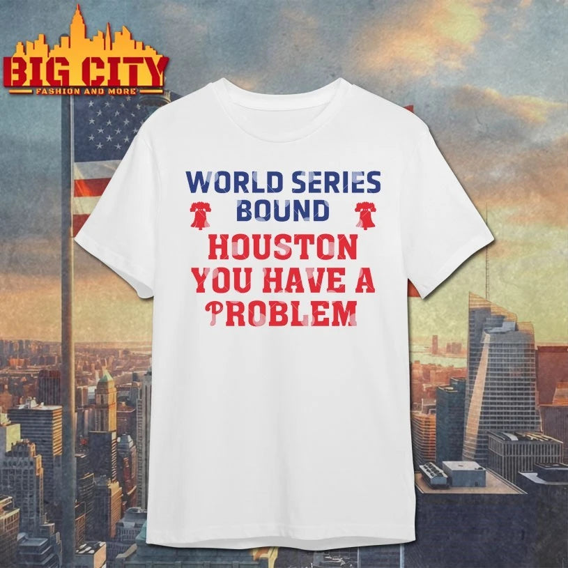 Would series Bound Houston You Have A Problem Phillies Shirt
