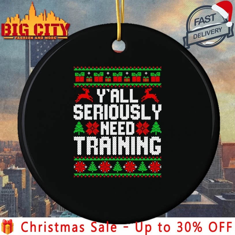 Y’All Seriously Need Training Ugly Christmas shirt
