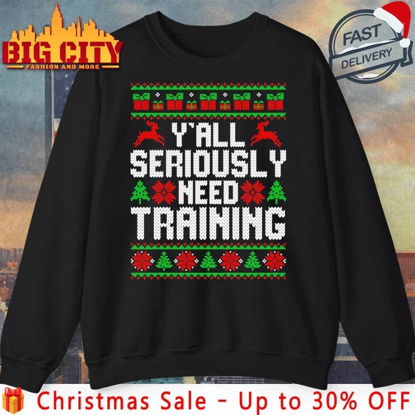Y’All Seriously Need Training Ugly Christmas shirt