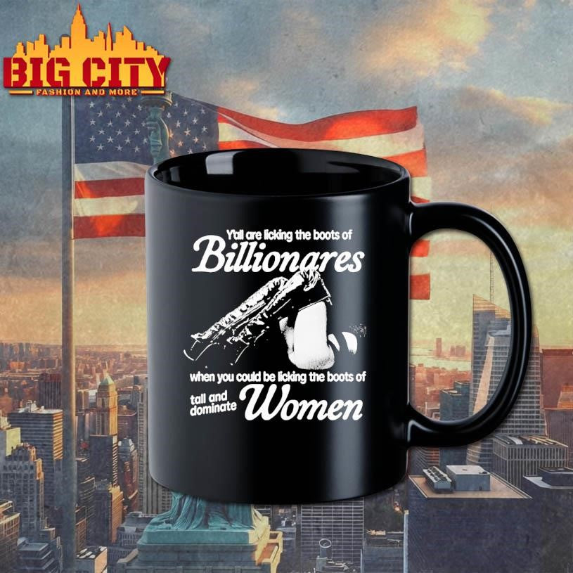 Yall Are Licking The Boots Of Billionaires Who You Could Be Licking The Boots Of Tall And Dominate Women Ornaments Shirt
