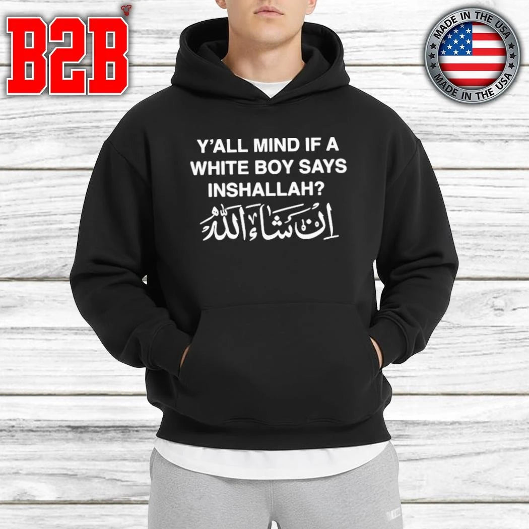 Y’all Mind If A White Boy Says Inshallah Shirt
