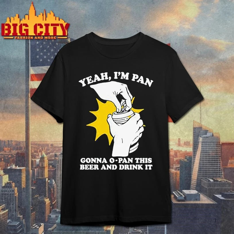 Yeah I’m Pan Gonna O-Pan This Beer And Drink It shirt