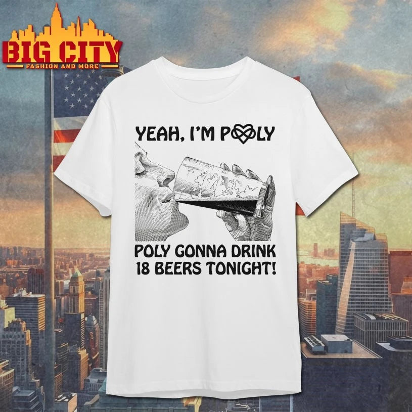 Yeah, I’m Poly Poly Gonna Drink 18 Beers Tonight Shirt