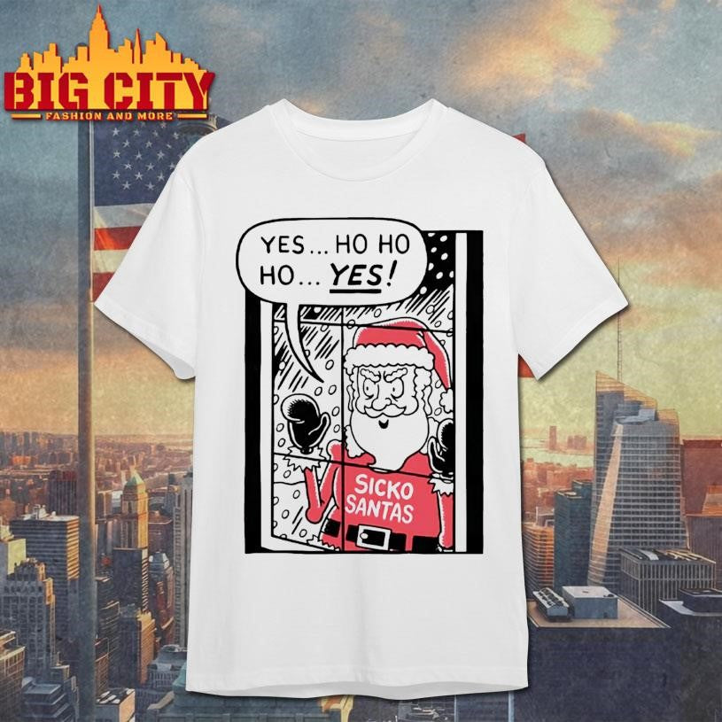 Yes Ho Ho Ho Santa Sickos Christmas Shirt
