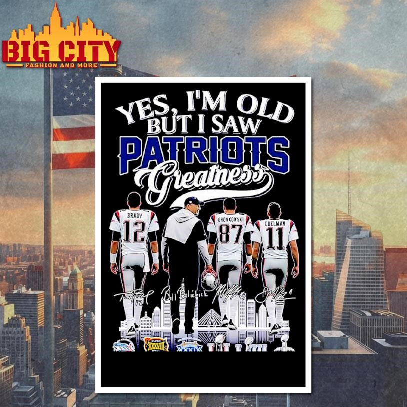 Yes Im Old But I Saw Patriots Greatness Shirt