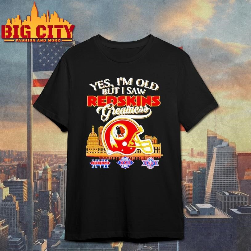 Yes I’m old but I saw Washington Redskins greatness Shirt
