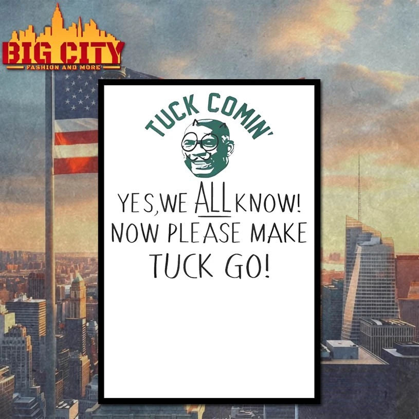 Yes We All Know Now Please Make Tuck Go shirt