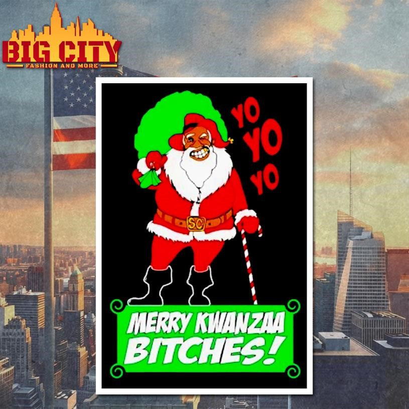 Yo Yo Yo Merry Kwanzaa Bitches Shirt
