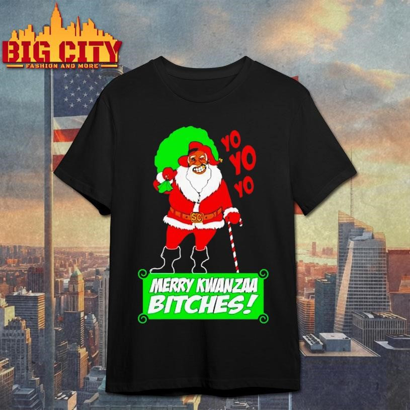 Yo Yo Yo Merry Kwanzaa Bitches Shirt