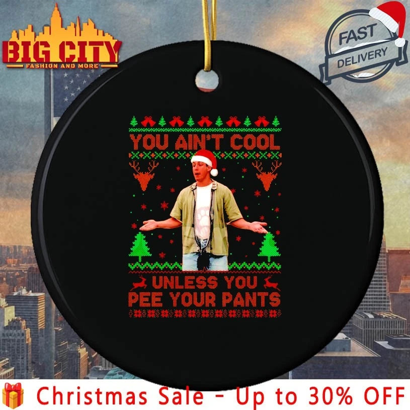 You Ain’t Cool Unless You Pee Your Pants ugly Christmas shirt