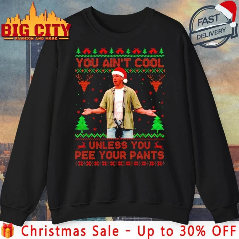 You Ain’t Cool Unless You Pee Your Pants ugly Christmas shirt