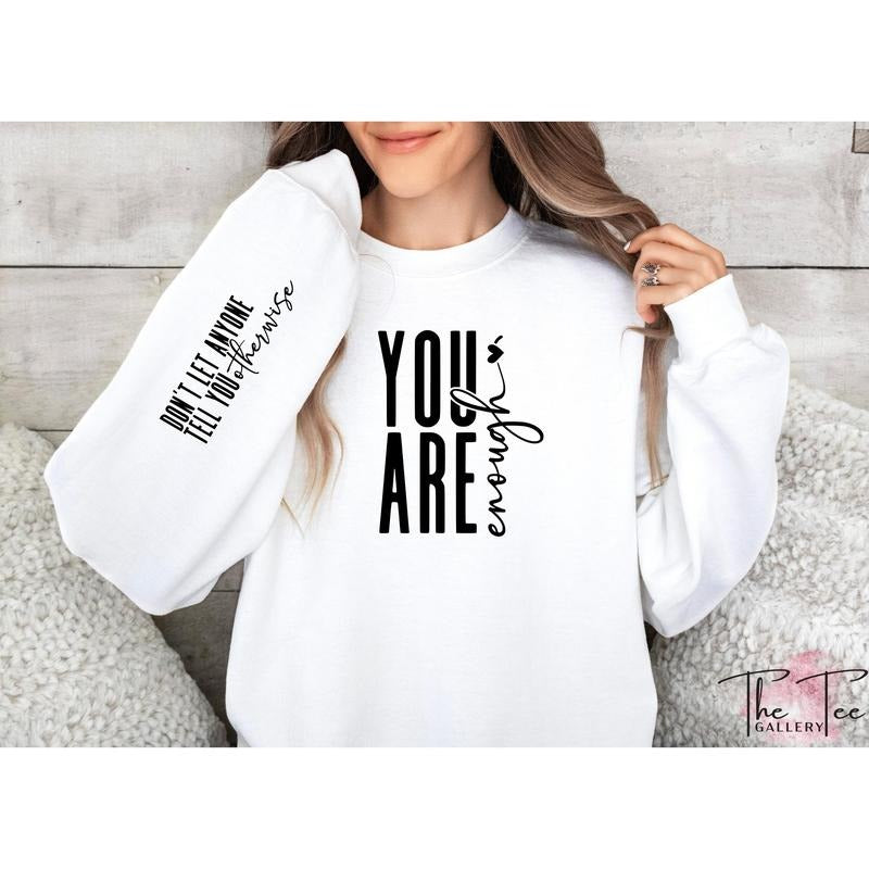 You Are Enough Sweatshirt, Always Sleeve, Sleeve Accent, Self Love Sweatshirt, Positivity  T-shirt, sweater and Hoodie
