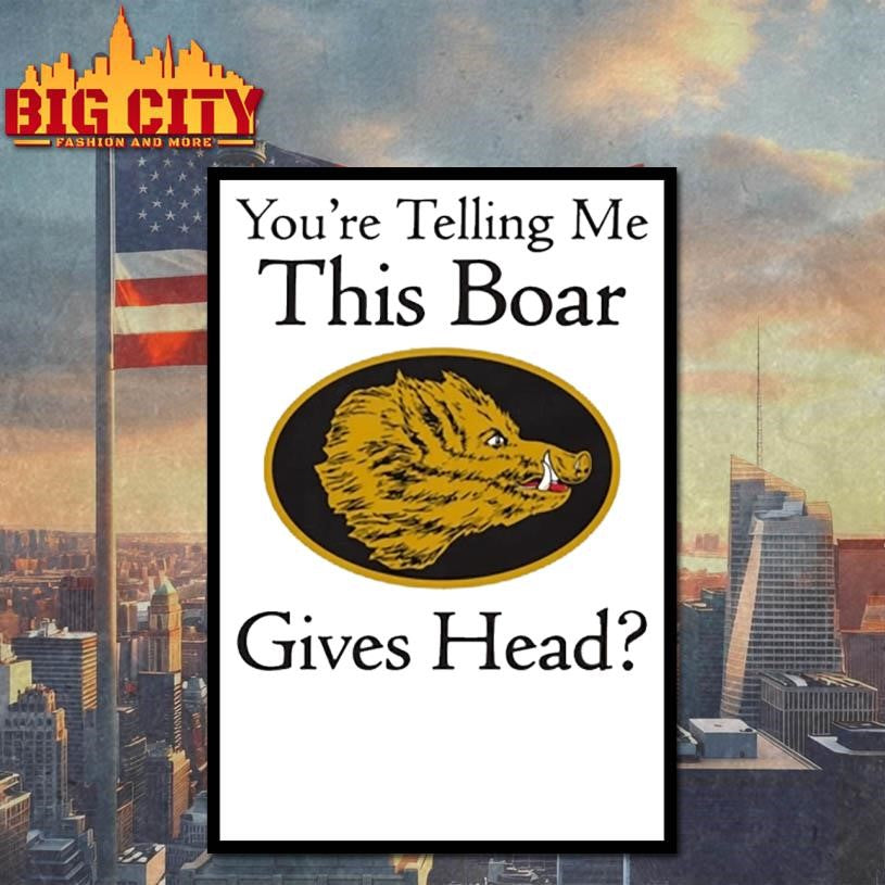 You Are Telling Me This Boar Gives Head Shirt
