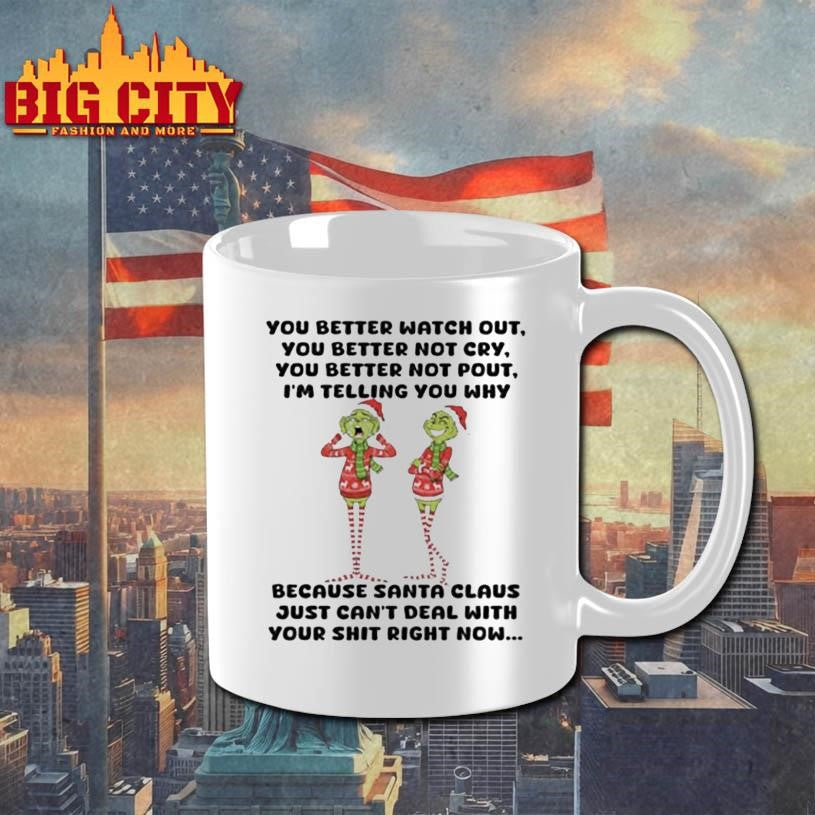 You Better Watch Out You Better Not Cry You Better Not Pout I’m Telling You Why Because Santa Claus Just Can’t Deal With Your Shit Right Now Shirt