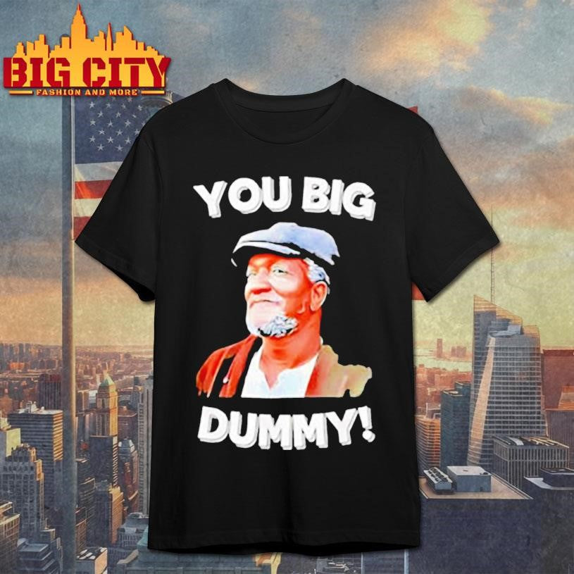 You Big Dummy Retro Quote Shirt
