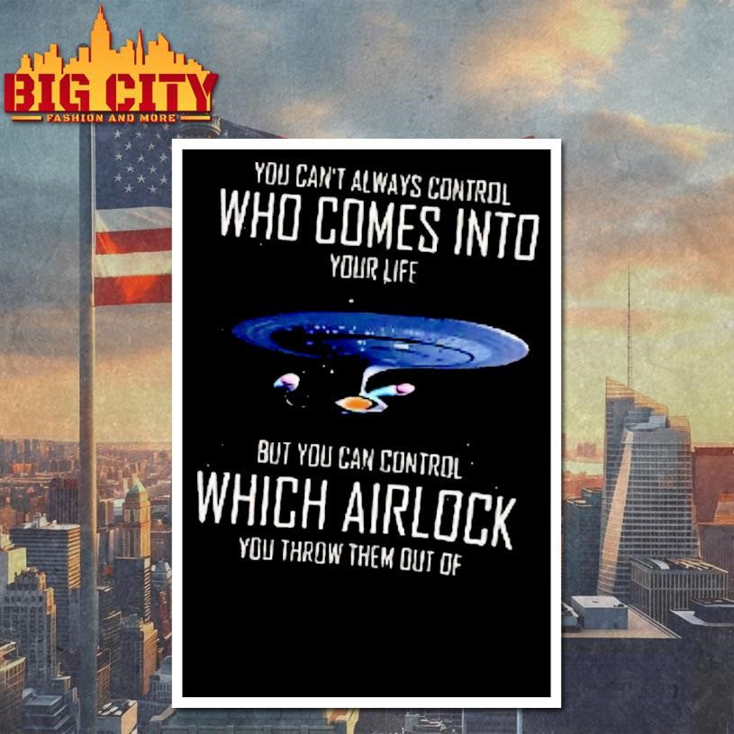 You Cant Always Control Who Comes Into Your Life Space Ship Shirt