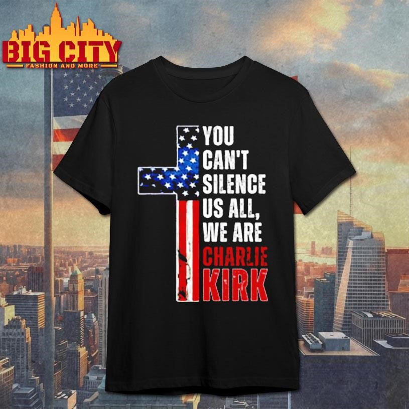 You Can’t Silence US All, We Are Charlie Kirk Shirt