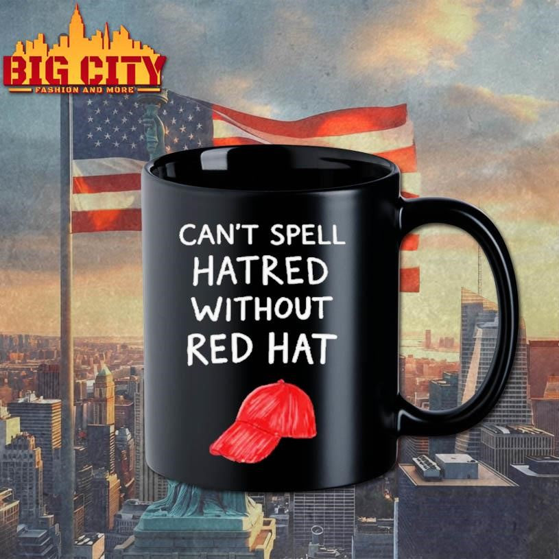 You Cant Spell Hatred Without A Red Hat Shirt