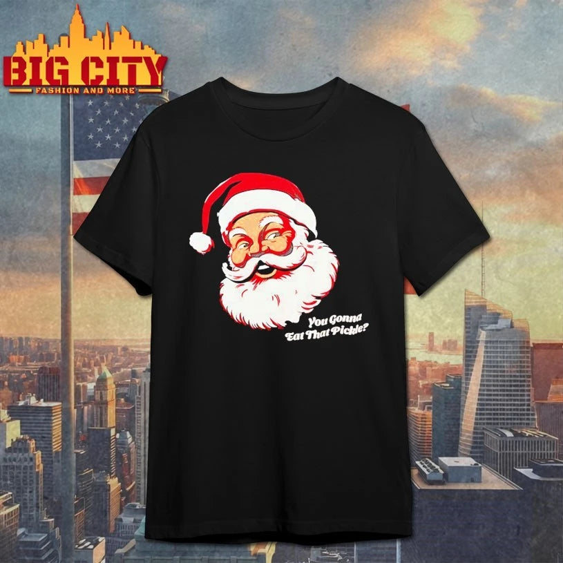 You Gonna Eat That Pickle Santa shirt
