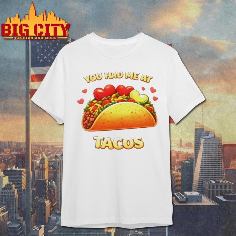 You Had Me At Tacos Shirt