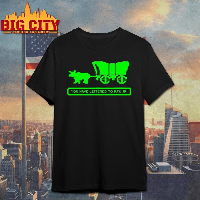 You Have Died Of Listening To Rfk Shirt