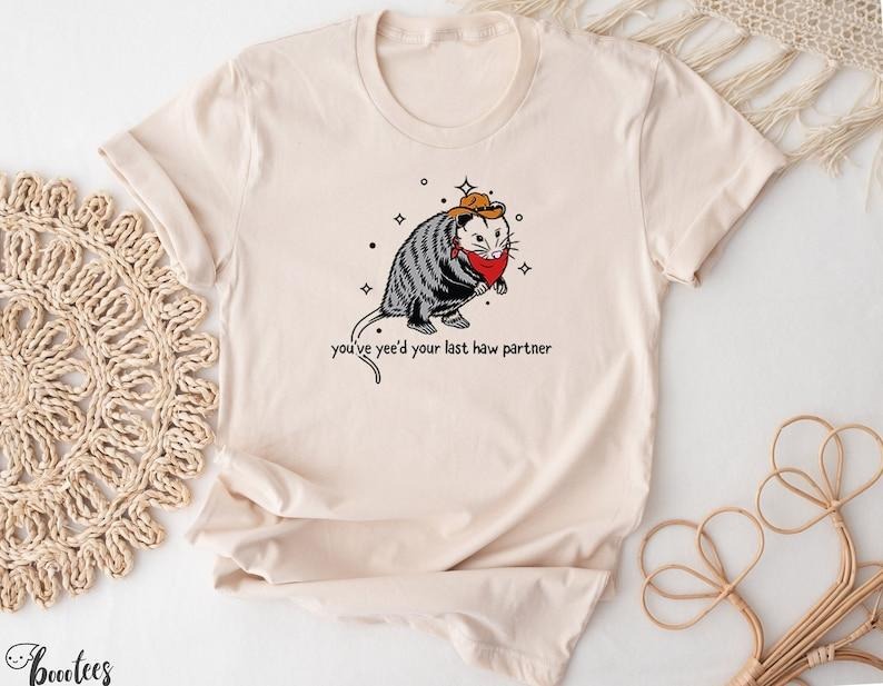 You Just Yee'd Your Last Haw Shirt. Cowboy Possum Meme T-shirt Gift Idea. Wild West Tshirt Present. Trendy  T-shirt, sweater and Hoodie