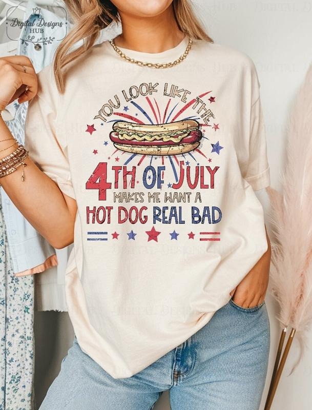 You Look Like The 4th Of July Shirt, Makes Me Want A Hot Dog Real Bad Shirt, Hot Dog Lover Shirt, Patriotic Shirt, 4Th Of...