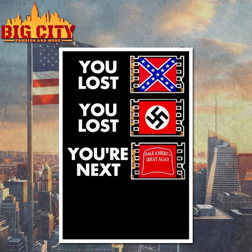 You Lost You Lost You’re Next Anti MAGA Shirt