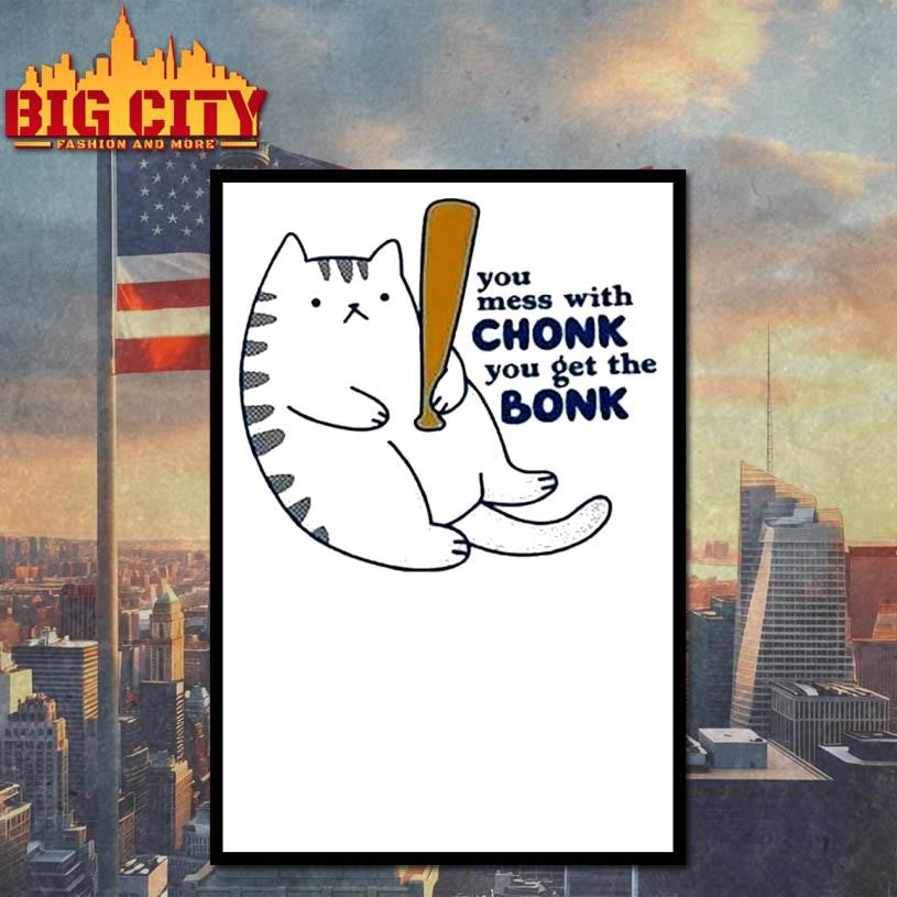You Mess With Chonk You Get The Bonk Cat Shirt