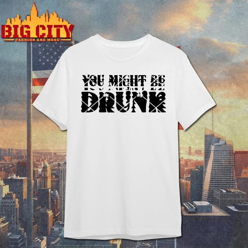 You Might Be Drunk I Think You Might Be Drinking shirt