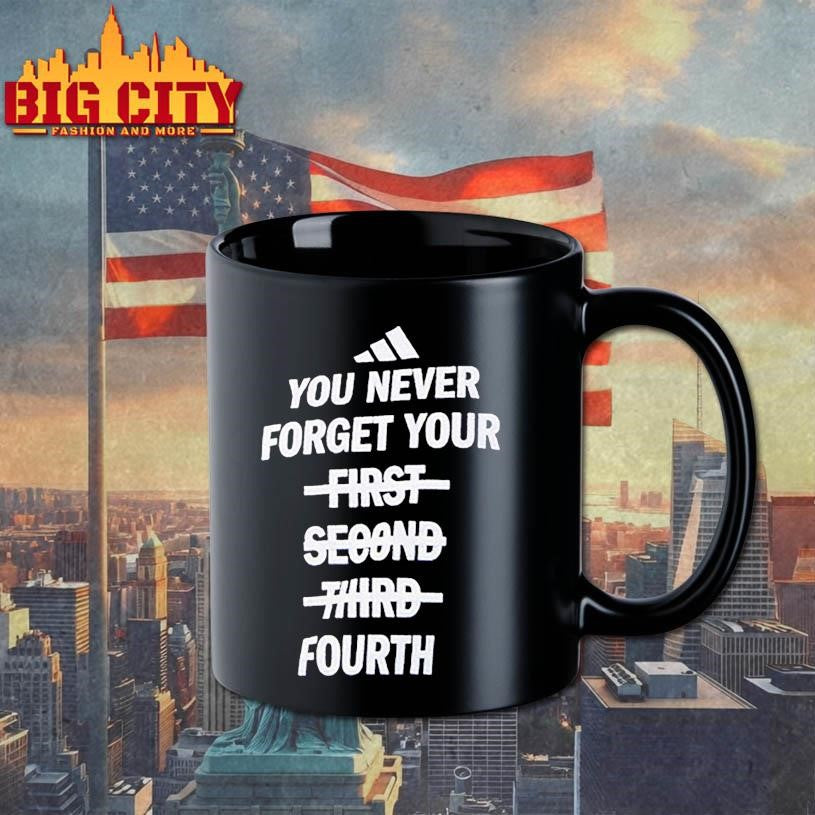 You Never Forget Your First Second Third Fourth Shirt