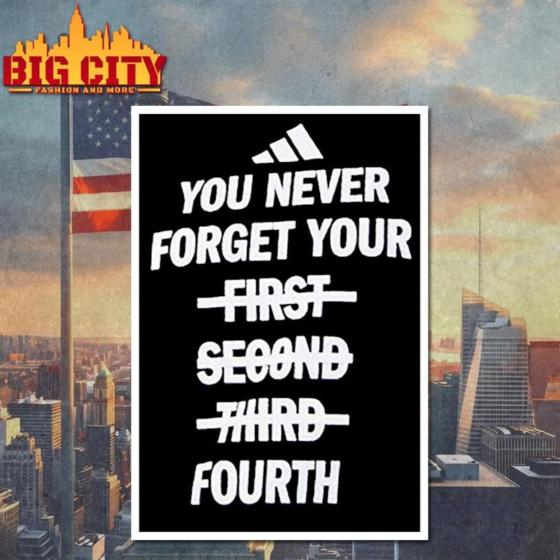 You Never Forget Your First Second Third Fourth Shirt