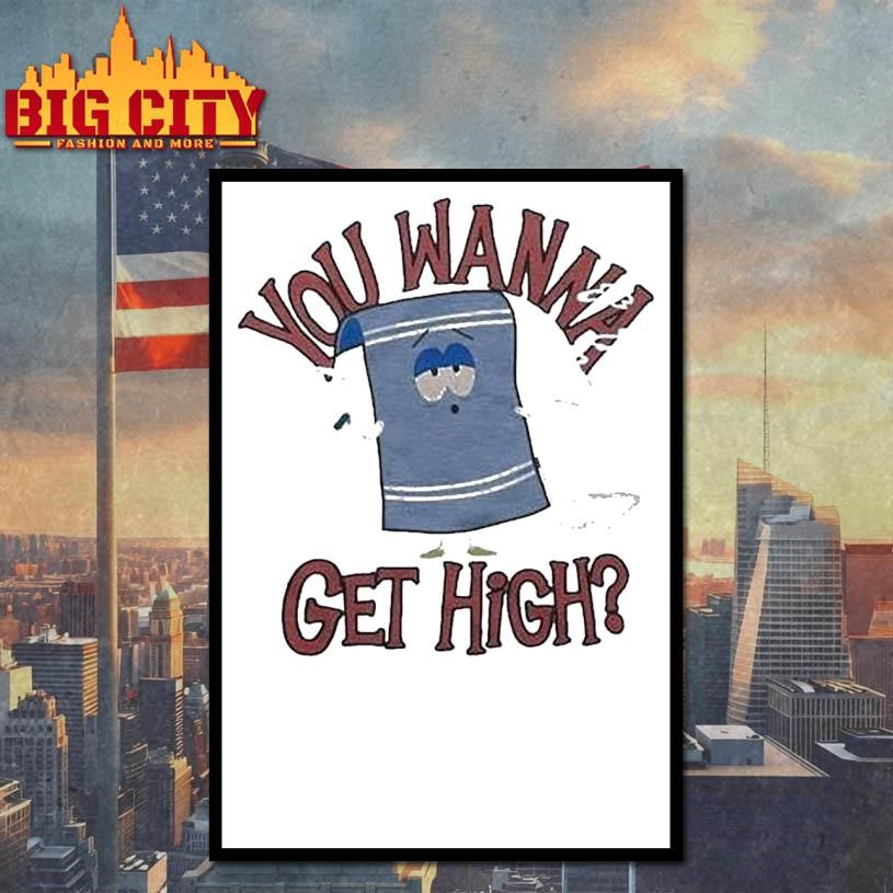 You Wanna Get High South Park Towelie Shirt