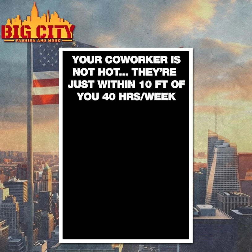 Your Coworker Is Not Hot Shirts