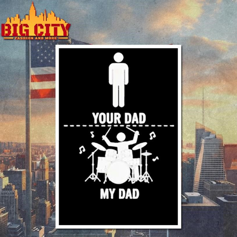 Your Dad My Dad Funny Drums Musician Lover Sarcastic Shirt